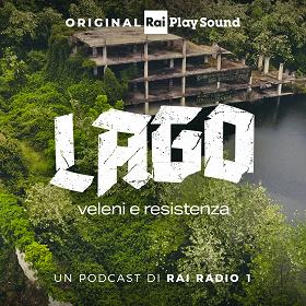 Lago - Veleni e resistenza - RaiPlay Sound